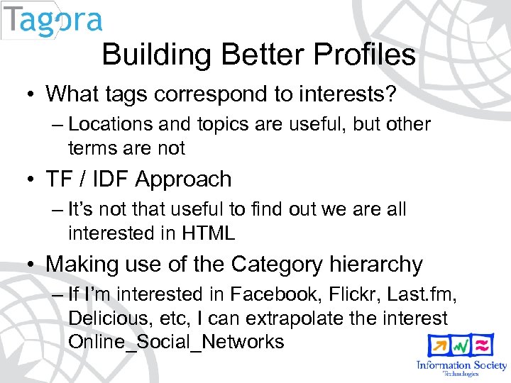 Building Better Profiles • What tags correspond to interests? – Locations and topics are