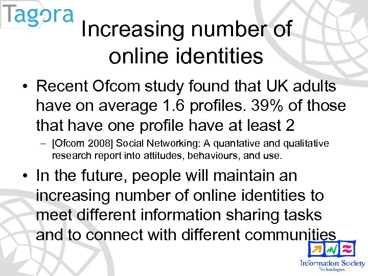 Increasing number of online identities • Recent Ofcom study found that UK adults have