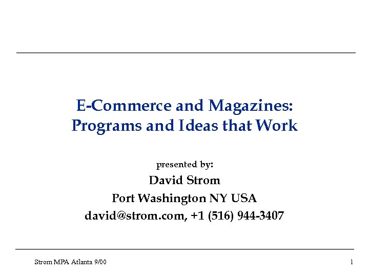 E-Commerce and Magazines: Programs and Ideas that Work presented by: David Strom Port Washington