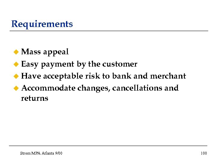 Requirements u Mass appeal u Easy payment by the customer u Have acceptable risk