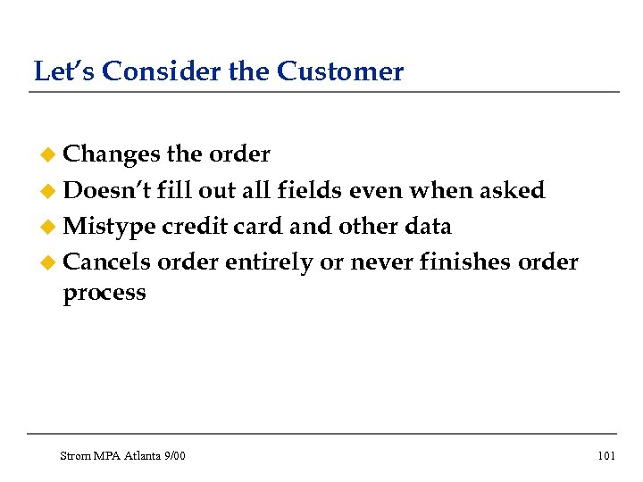 Let’s Consider the Customer u Changes the order u Doesn’t fill out all fields