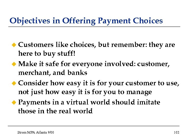 Objectives in Offering Payment Choices u Customers like choices, but remember: they are here