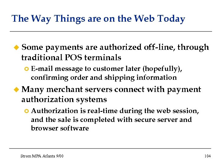 The Way Things are on the Web Today u Some payments are authorized off-line,