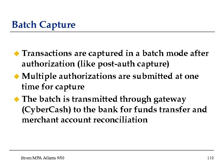 Batch Capture u Transactions are captured in a batch mode after authorization (like post-auth