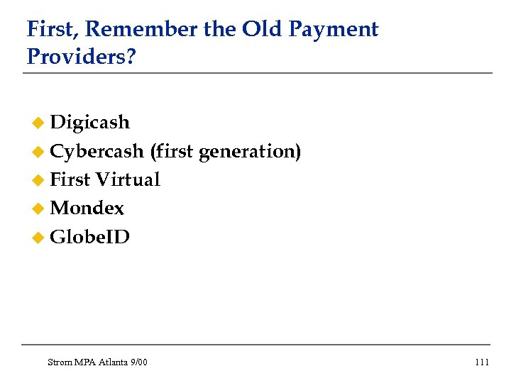 First, Remember the Old Payment Providers? u Digicash u Cybercash (first generation) u First