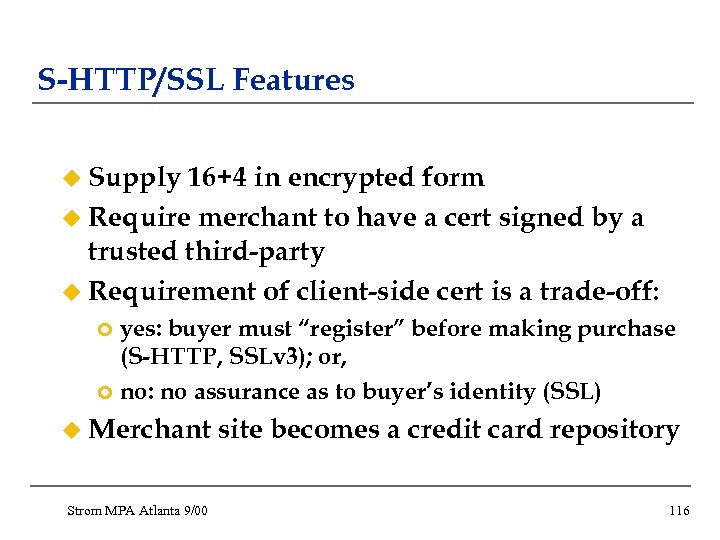 S-HTTP/SSL Features u Supply 16+4 in encrypted form u Require merchant to have a