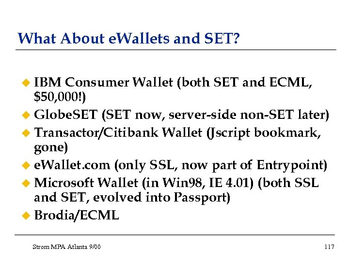 What About e. Wallets and SET? u IBM Consumer Wallet (both SET and ECML,