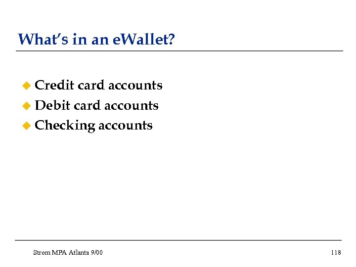 What’s in an e. Wallet? u Credit card accounts u Debit card accounts u