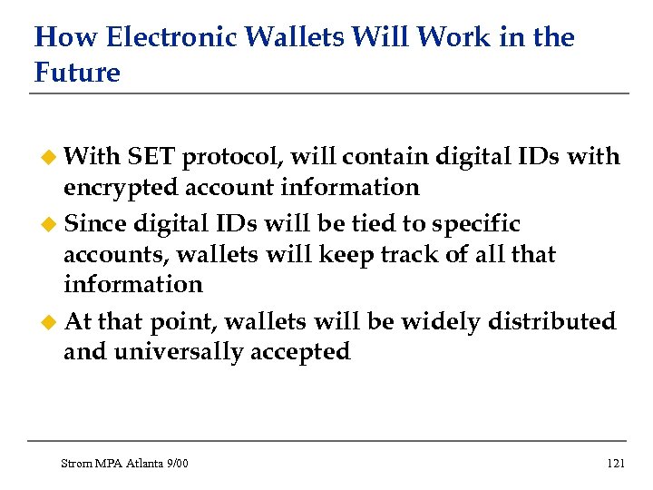 How Electronic Wallets Will Work in the Future u With SET protocol, will contain