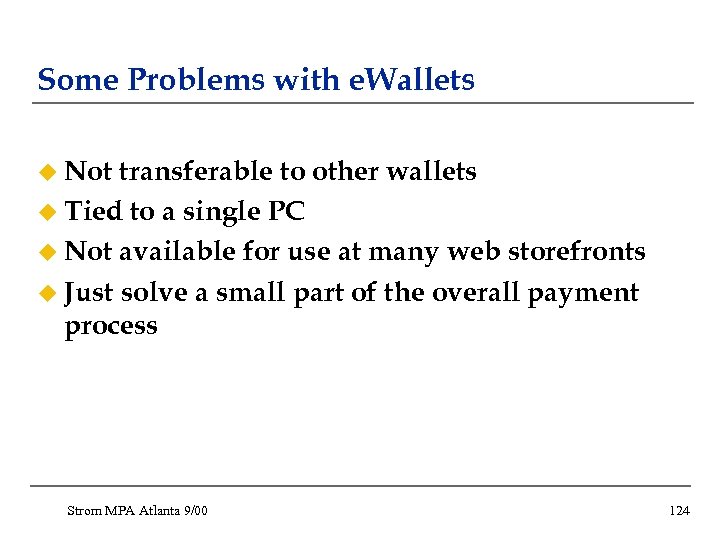 Some Problems with e. Wallets u Not transferable to other wallets u Tied to