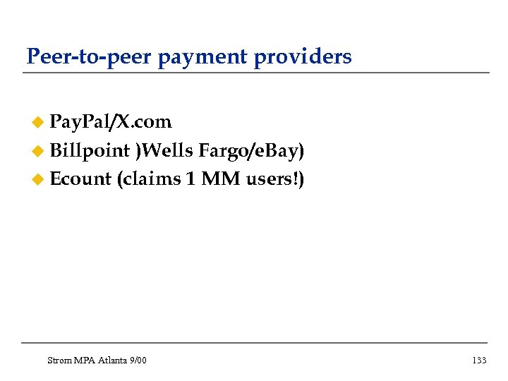 Peer-to-peer payment providers u Pay. Pal/X. com u Billpoint )Wells Fargo/e. Bay) u Ecount