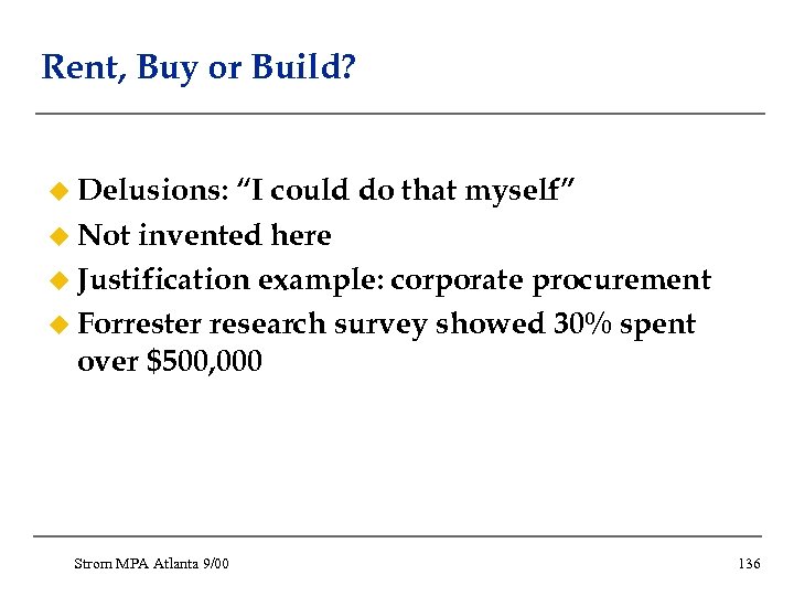 Rent, Buy or Build? u Delusions: “I could do that myself” u Not invented