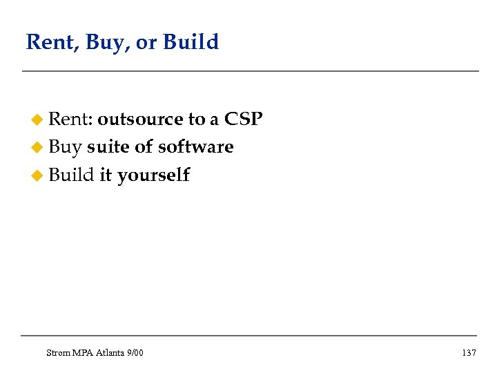 Rent, Buy, or Build u Rent: outsource to a CSP u Buy suite of