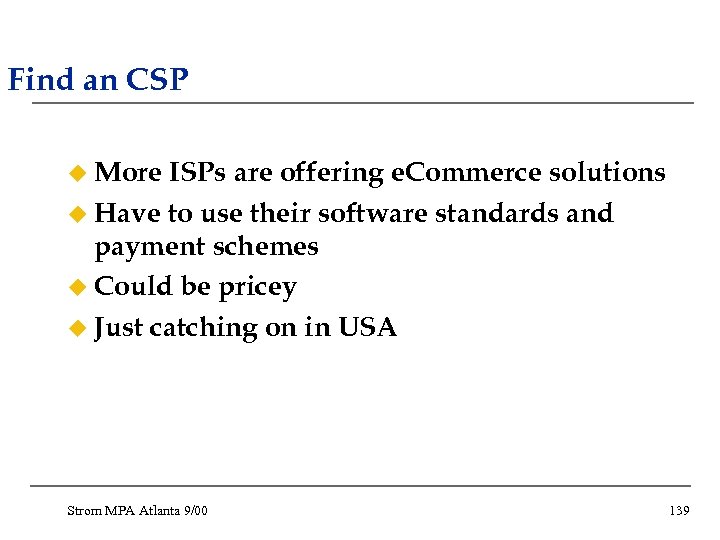 Find an CSP u More ISPs are offering e. Commerce solutions u Have to