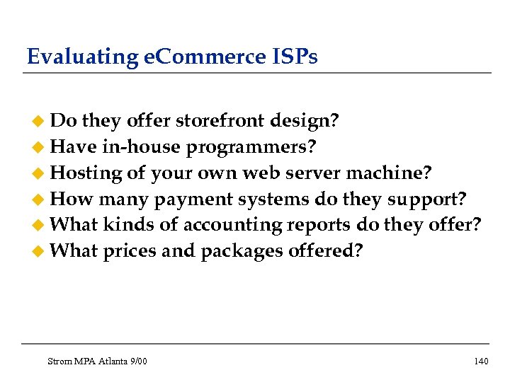 Evaluating e. Commerce ISPs u Do they offer storefront design? u Have in-house programmers?