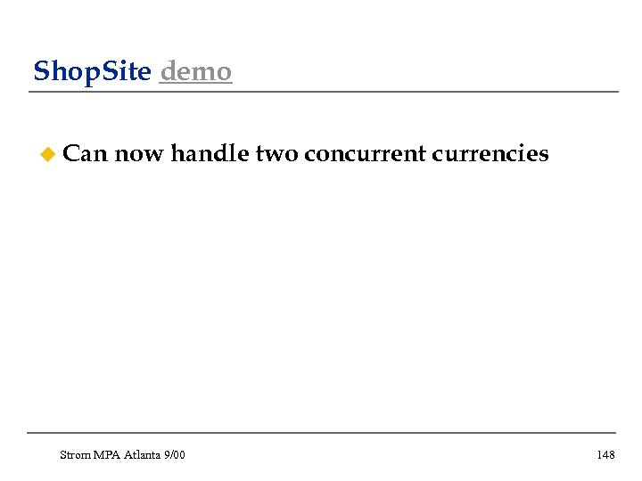 Shop. Site demo u Can now handle two concurrent currencies Strom MPA Atlanta 9/00