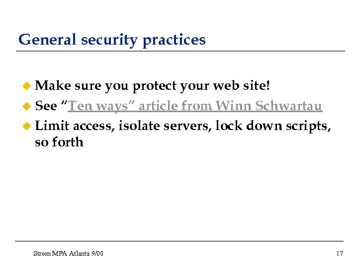 General security practices u Make sure you protect your web site! u See “Ten