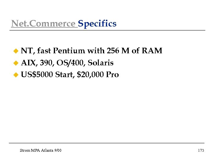 Net. Commerce Specifics u NT, fast Pentium with 256 M of RAM u AIX,