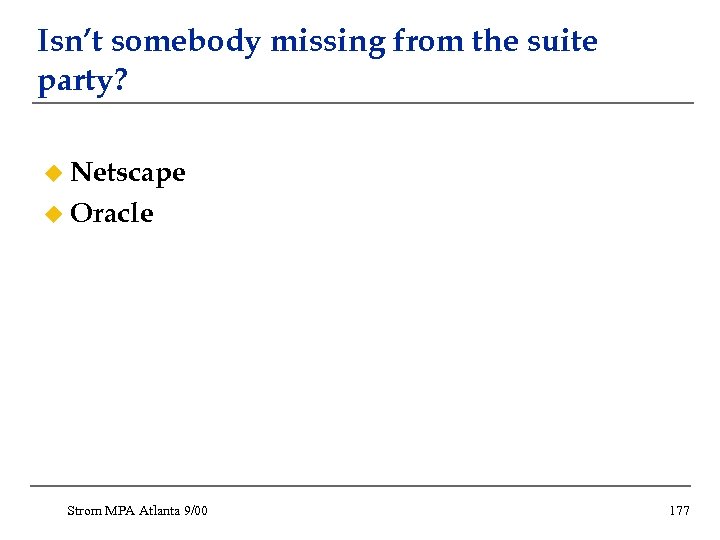 Isn’t somebody missing from the suite party? u Netscape u Oracle Strom MPA Atlanta