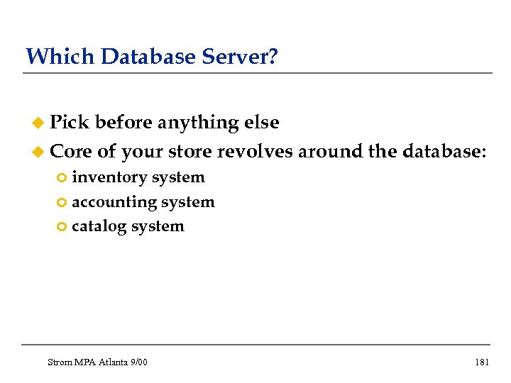 Which Database Server? u Pick before anything else u Core of your store revolves