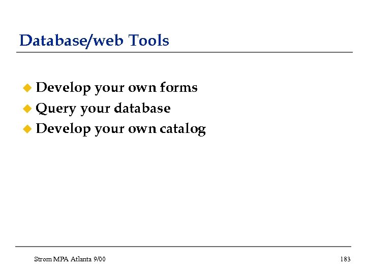 Database/web Tools u Develop your own forms u Query your database u Develop your