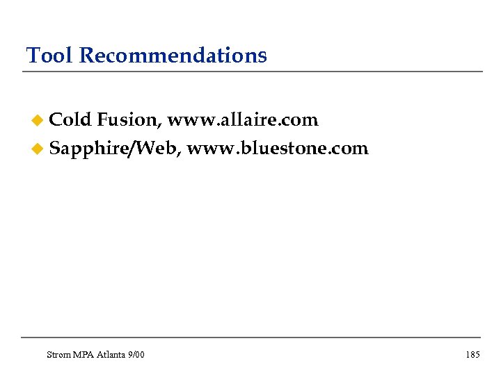 Tool Recommendations u Cold Fusion, www. allaire. com u Sapphire/Web, www. bluestone. com Strom