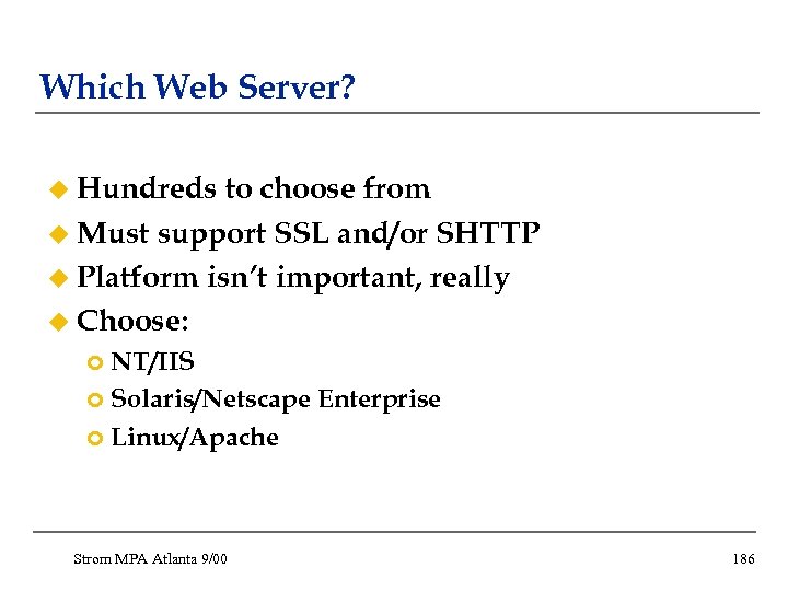 Which Web Server? u Hundreds to choose from u Must support SSL and/or SHTTP