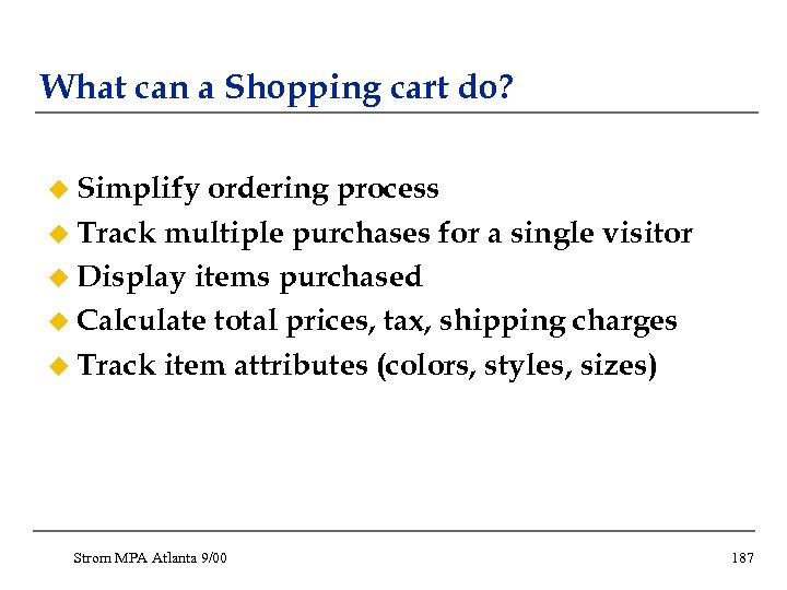 What can a Shopping cart do? u Simplify ordering process u Track multiple purchases