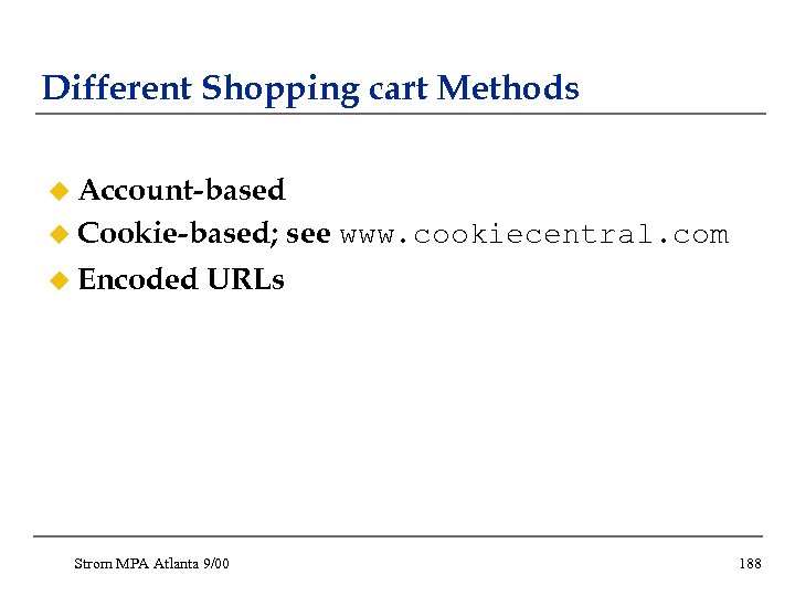 Different Shopping cart Methods u Account-based u Cookie-based; u Encoded see www. cookiecentral. com