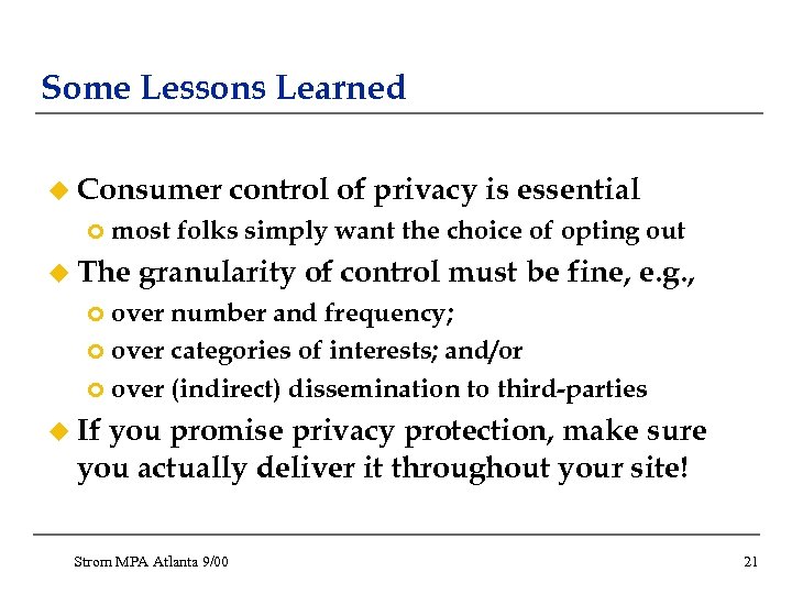 Some Lessons Learned u Consumer ¢ control of privacy is essential most folks simply