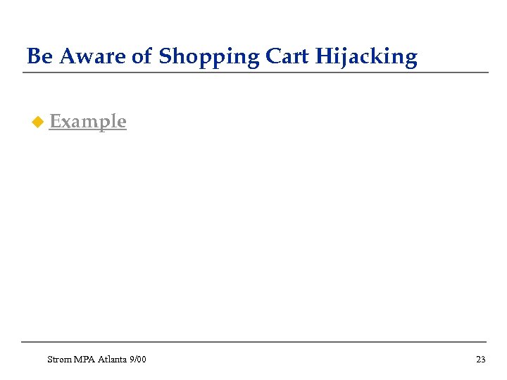 Be Aware of Shopping Cart Hijacking u Example Strom MPA Atlanta 9/00 23 