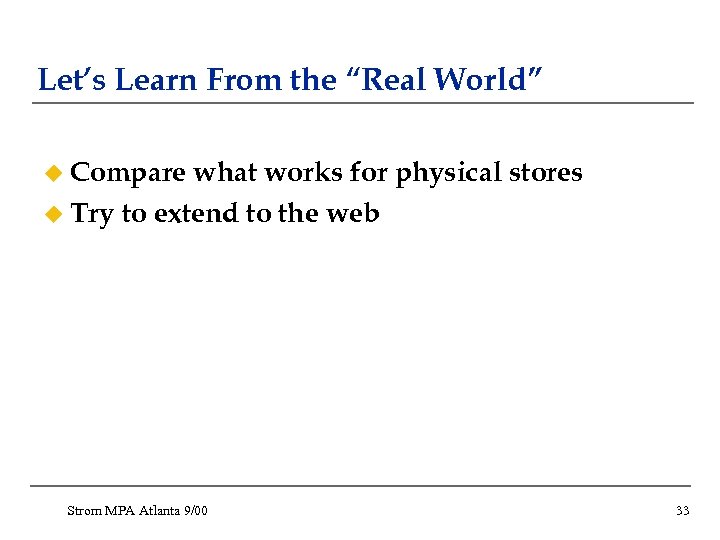 Let’s Learn From the “Real World” u Compare what works for physical stores u