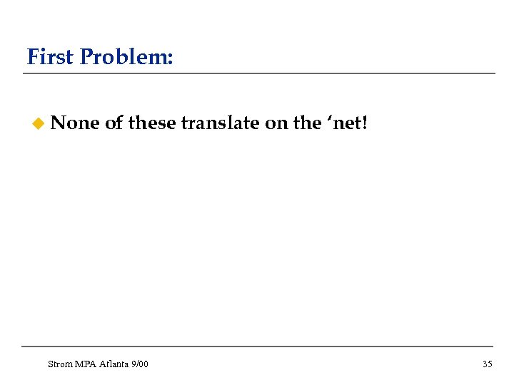 First Problem: u None of these translate on the ‘net! Strom MPA Atlanta 9/00