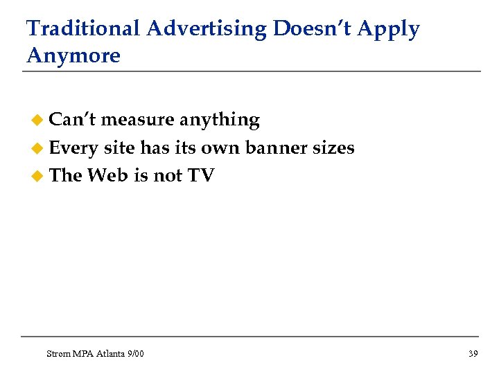 Traditional Advertising Doesn’t Apply Anymore u Can’t measure anything u Every site has its