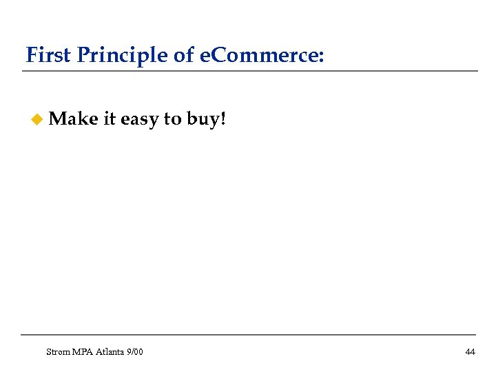 First Principle of e. Commerce: u Make it easy to buy! Strom MPA Atlanta