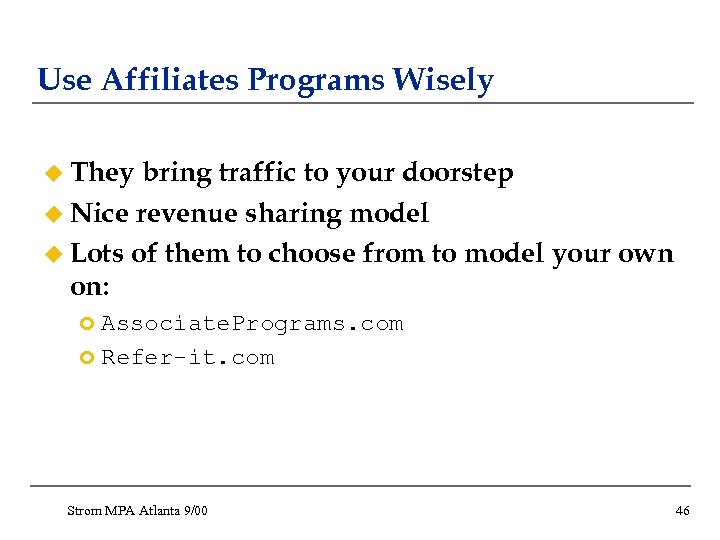 Use Affiliates Programs Wisely u They bring traffic to your doorstep u Nice revenue