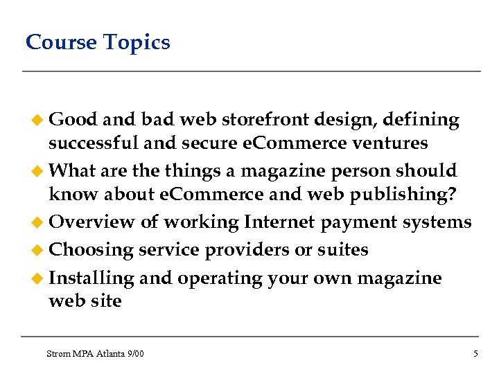 Course Topics u Good and bad web storefront design, defining successful and secure e.