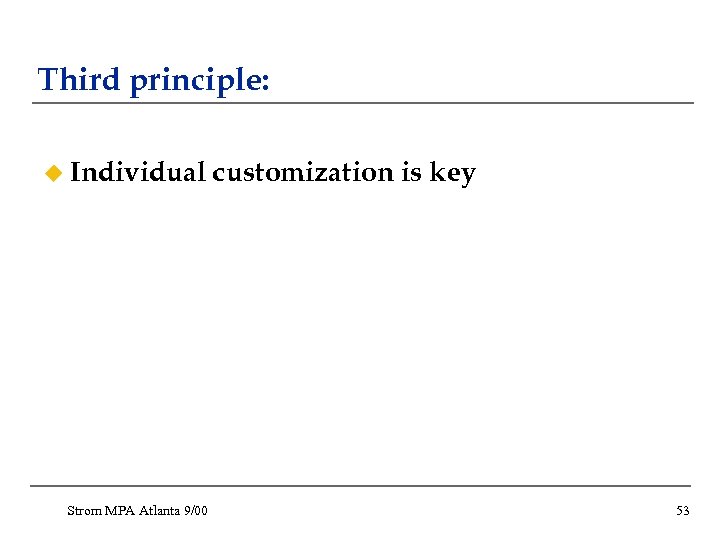 Third principle: u Individual Strom MPA Atlanta 9/00 customization is key 53 