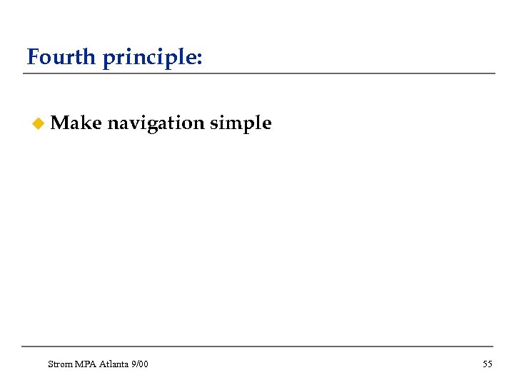 Fourth principle: u Make navigation simple Strom MPA Atlanta 9/00 55 