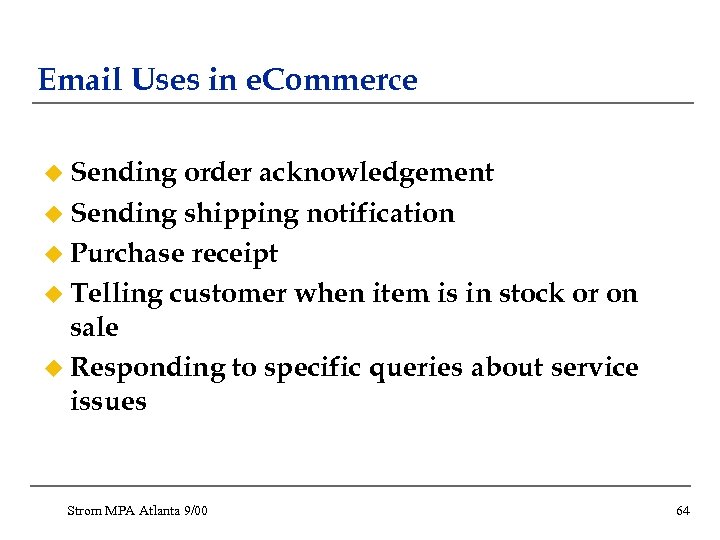 Email Uses in e. Commerce u Sending order acknowledgement u Sending shipping notification u