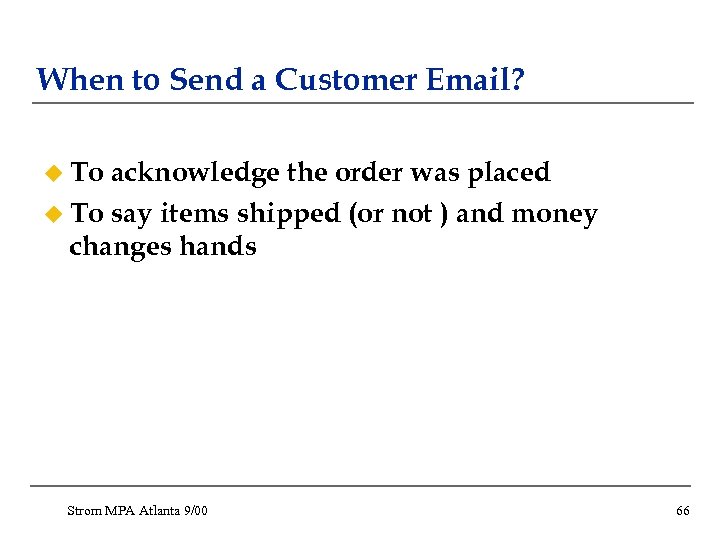 When to Send a Customer Email? u To acknowledge the order was placed u