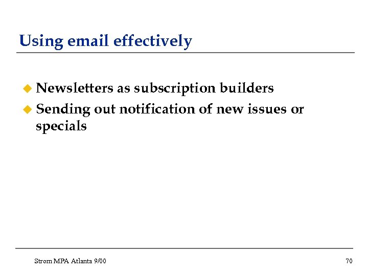 Using email effectively u Newsletters as subscription builders u Sending out notification of new