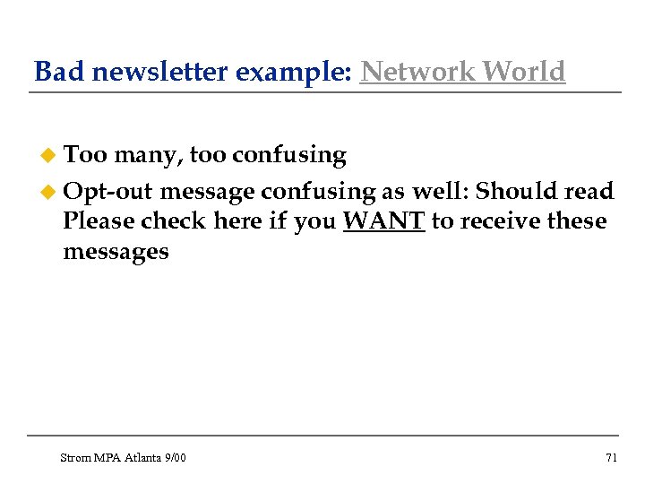 Bad newsletter example: Network World u Too many, too confusing u Opt-out message confusing