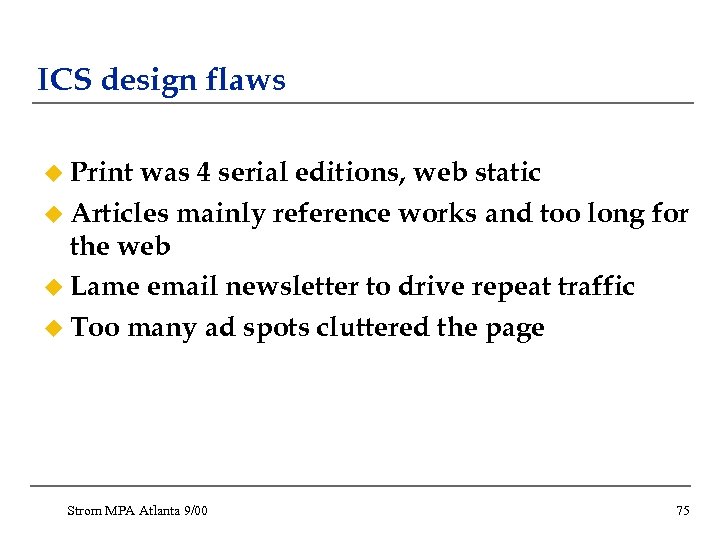 ICS design flaws u Print was 4 serial editions, web static u Articles mainly