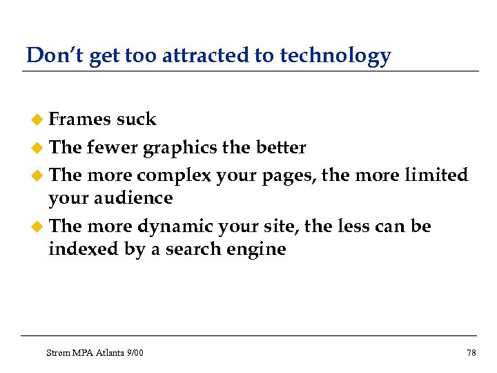 Don’t get too attracted to technology u Frames suck u The fewer graphics the