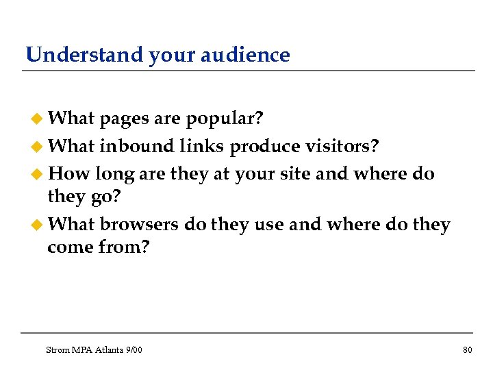 Understand your audience u What pages are popular? u What inbound links produce visitors?