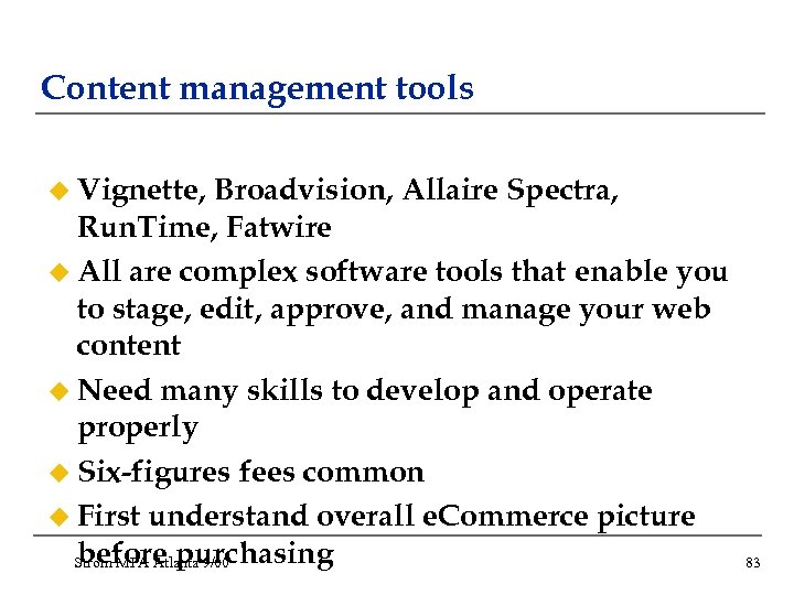 Content management tools u Vignette, Broadvision, Allaire Spectra, Run. Time, Fatwire u All are