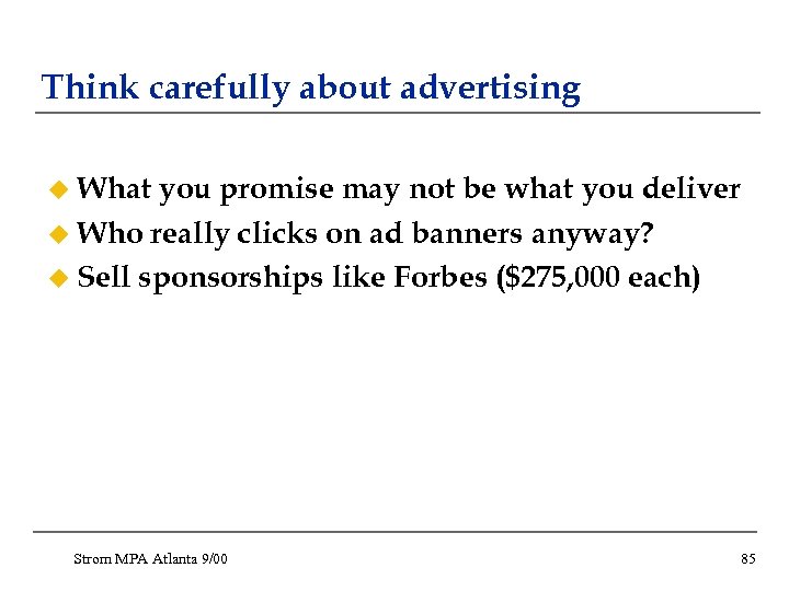 Think carefully about advertising u What you promise may not be what you deliver