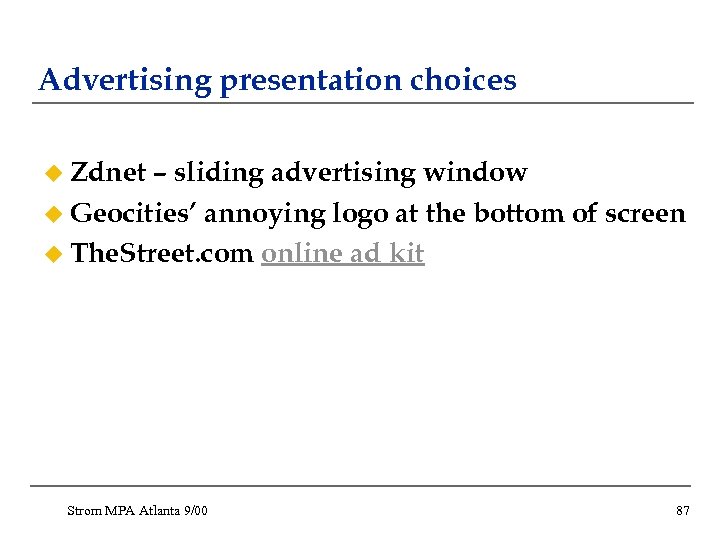 Advertising presentation choices u Zdnet – sliding advertising window u Geocities’ annoying logo at