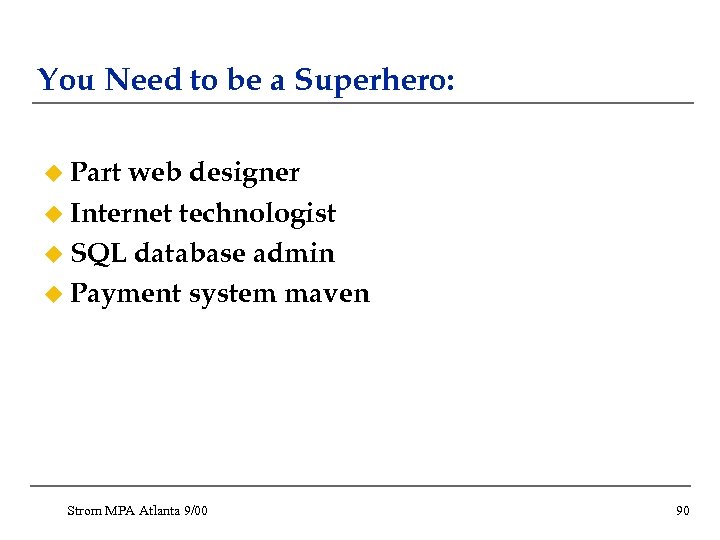 You Need to be a Superhero: u Part web designer u Internet technologist u